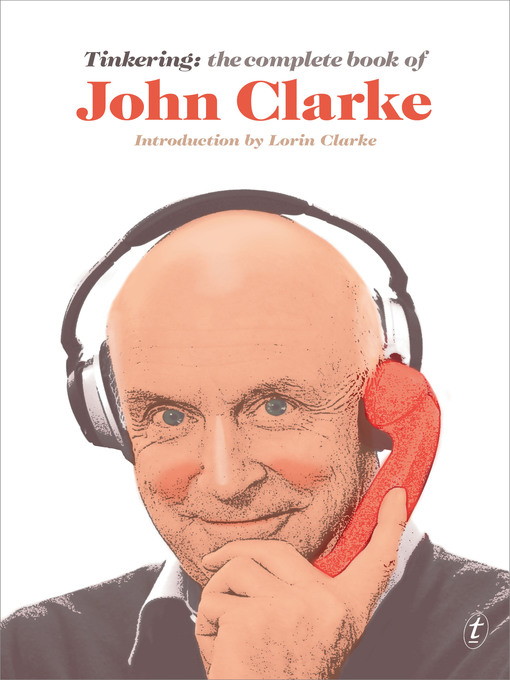 Title details for Tinkering: the Complete Book of John Clarke by John Clarke - Available